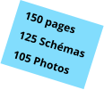 150 pages 125 Schémas 105 Photos