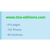www.tita-editions.com - 416 pages - 162 Photos - 96 Schémas