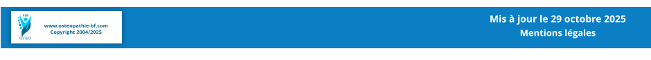 www.osteopathie-bf.com Copyright 2004/2025 Mis à jour le 29 octobre 2025  Mentions légales